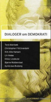 Dialoger om demokrati av Tord Akerbæk, Christopher F-B Grøndahl, Kim Atle Hansen, Liv Heløe, Ellisiv Lindkvist, Bjarne Robberstad og Gyrid Axe Øvsteng (Heftet)