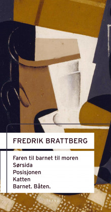 Faren til barnet til moren ; Sørsida ; Posisjonen ; Katten ; Barnet. Båten : scenetekster med innledende essay av Fredrik Brattberg (Ebok)