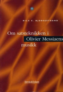 Om satsteknikken i Olivier Messiaens musikk av Nils E. Bjerkestrand (Heftet)