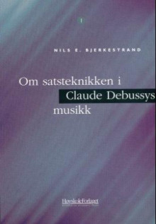 Om satsteknikken i Claude Debussys musikk av Nils E. Bjerkestrand (Heftet)