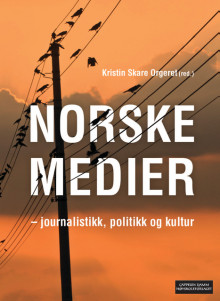 Norske medier - journalistikk, politikk og kultur av Toril Aalberg, Henrik G. Bastiansen, Elisabeth Eide, Audun Engelstad, Birgitte Kjos Fonn, Arne H. Krumsvik, Audgunn Oltedal, Kristin Skare Orgeret, Rune Ottosen, Thore Roksvold, Helge Rønning, Anne Hege Simonsen, Tanja Storsul, Tonje Vold og Andreas Ytterstad (Heftet)