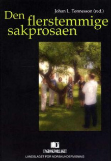 Den flerstemmige sakprosaen av Johan L. Tønnesson, Trine Gedde-Dahl, Susanne Moen, Elisabeth Ringdal og Aslaug Veum (Heftet)