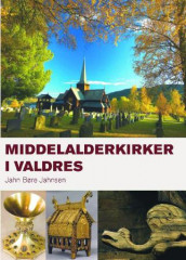 Middelalderkirker i Valdres av Jahn Børe Jahnsen (Innbundet)
