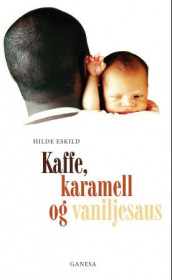 Kaffe, karamell og vaniljesaus av Hilde Eskild (Innbundet)