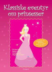 Klassiske eventyr om prinsesser av H.C. Andersen, Peter Christen Asbjørnsen, Jacob Grimm, Wilhelm Grimm og Jørgen Moe (Innbundet)