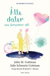 Åtte dater som forandrer alt av Douglas Abrams, Rachel Carlton Abrams, John M. Gottman og Julie Schwartz Gottman (Innbundet)