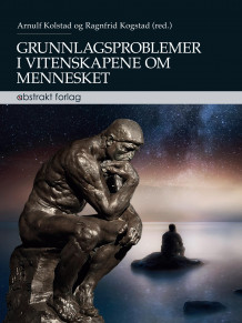 Grunnlagsproblemer i vitenskapene om mennesket av Arnulf Kolstad og Ragnfrid Kogstad (Heftet)