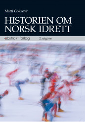 Historien om norsk idrett av Matti Goksøyr (Heftet)