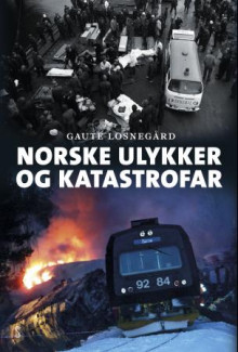 Norske ulykker og katastrofar av Gaute Losnegård (Innbundet)