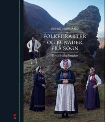 Folkedrakter og bunader frå Sogn av Bjørg Hovland (Innbundet)