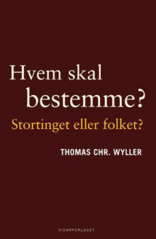 Hvem skal bestemme - Stortinget eller folket? av Thomas Chr. Wyller (Innbundet)