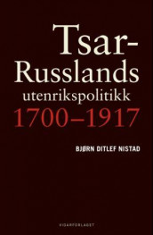 Tsar-Russlands utenrikspolitikk av Bjørn Nistad (Innbundet)