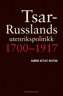 Tsar-Russlands utenrikspolitikk av Bjørn Nistad (Innbundet)
