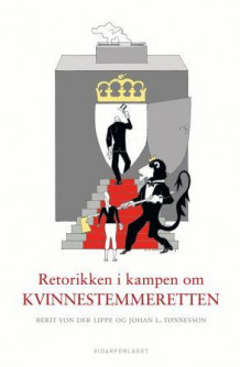 Retorikken i kampen om kvinnestemmeretten av Berit von der Lippe og Johan L. Tønnesson (Innbundet)