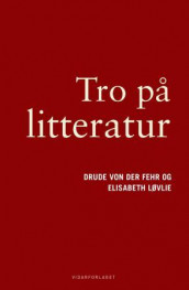 Tro på litteratur av Drude von der Fehr og Elisabeth Løvlie (Innbundet)