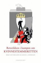 Retorikken i kampen om kvinnestemmeretten av Berit von der Lippe og Johan L. Tønnesson (Ebok)