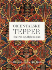 Orientalske tepper fra Iran og Afghanistan av Hege Jacobsen og Trond Johannessen (Innbundet)