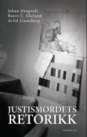 Justismordets retorikk av Johan Dragvoll, Bjørn C. Ekeland og Arild Linneberg (Heftet)