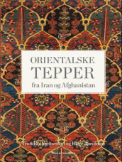 Orientalske tepper fra Iran og Afghanistan av Hege Jacobsen og Trond Johannessen (Ebok)