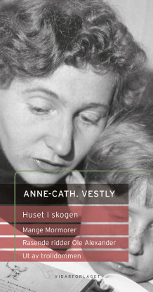 Rasende ridder Ole Aleksander ; Mange mormorer ; Huset i skogen ; Ut av trolldommen av Anne Helgesen og Anne-Cath. Vestly (Innbundet)