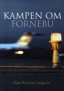 Kampen om Fornebu av Hans Kristian Lingsom (Innbundet)