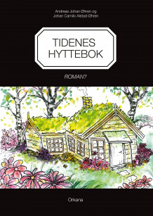 Tidenes hyttebok av Andreas Johan Øhren og Johan Camilo Alstad-Øhren (Innbundet)