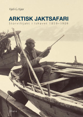 Arktisk jaktsafari av Kjell-G. Kjær (Innbundet)