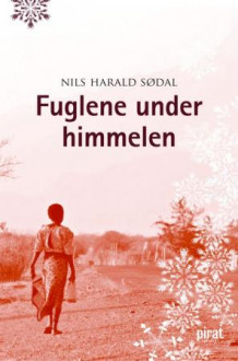 Fuglene under himmelen av Nils Harald Sødal (Innbundet)