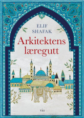 Arkitektens læregutt av Elif Shafak (Innbundet)