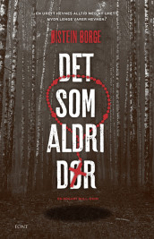 Det som aldri dør av Øistein Borge (Innbundet)