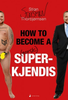How to become a norsk superkjendis av Stian Staysman Thorbjørnsen (Innbundet)