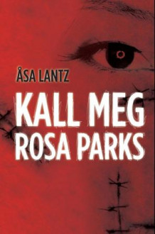 Kall meg Rosa Parks av Åsa Lantz (Innbundet)