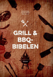 Grill & BBQ-bibelen av Anders Roede, Christen Roede og Roar Sandvik (Innbundet)
