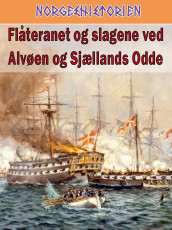 Flåteranet og slagene ved Alvøen og Sjællands odde av Max Hermansen, Hans Petter Oset og Karl Jakob Skarstein (Ebok)