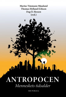 Antropocen av Marius Timmann Mjaaland, Thomas Hylland Eriksen og Dag O. Hessen (Heftet)