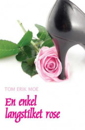 En enkel, langstilket rose av Tom Erik Moe (Ebok)