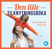 Den lille tilknytningsboka av Heine Vihovde Vestvik (Ebok)
