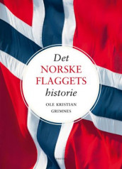 Det norske flaggets historie av Ole Kristian Grimnes (Innbundet)