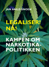 Legaliser! Nå! av Jan Arild Snoen (Innbundet)