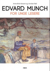 Edvard Munch for unge lesere av Anne-Britt Harsem og Anniken Røil (Innbundet)