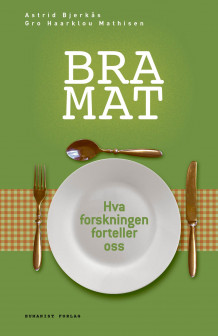 Bra mat av Gro Haarklou Mathisen og Astrid Bjerkås (Innbundet)