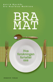 Bra mat av Astrid Bjerkås og Gro Haarklou Mathisen (Ebok)
