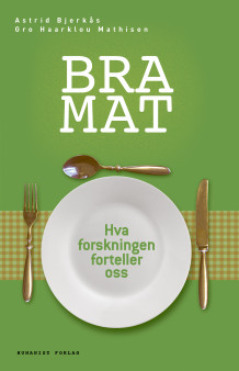 Bra mat av Gro Haarklou Mathisen og Astrid Bjerkås (Ebok)