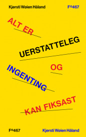 Alt er uerstatteleg og ingenting kan fiksast av Kjersti Wøien Håland (Innbundet)