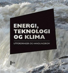 Energi, teknologi og klima av Eivind Hiis Hauge, Gunnar Sand og Lars Thomas Dyrhaug (Innbundet)