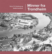 Minner fra Trondheim av Terje T.V. Bratberg og Haldis Isachsen (Innbundet)