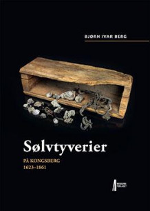 Sølvtyverier på Kongsberg 1623-1861 av Bjørn Ivar Berg (Innbundet)