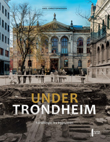 Under Trondheim av Kristian Overskaug og Axel Christophersen (Innbundet)