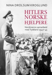 Hitlers norske hjelpere av Nina Drolsum Kroglund (Innbundet)