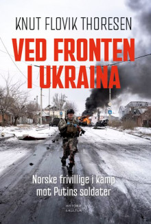 Ved fronten i Ukraina av Knut Flovik Thoresen (Innbundet)